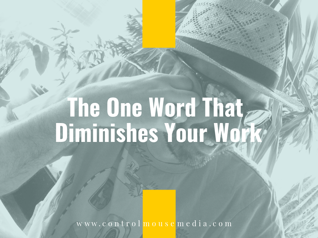 The One Word That Diminishes Your Work (Episode 142)