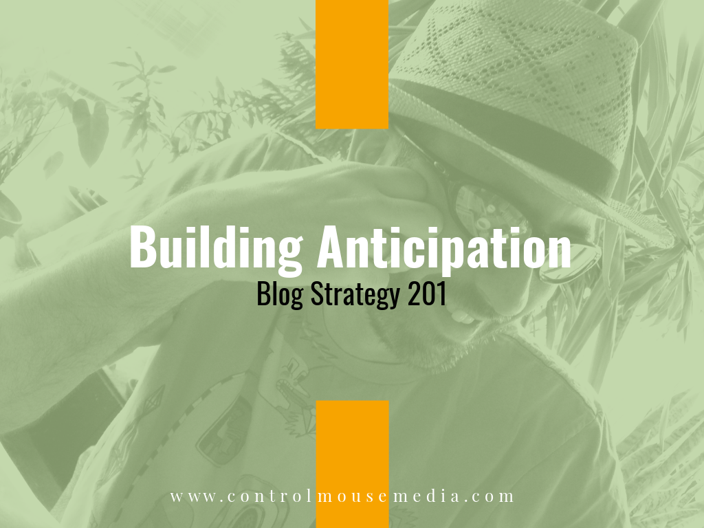 Building Anticipation: Blog Strategy 201 (Episode 153)