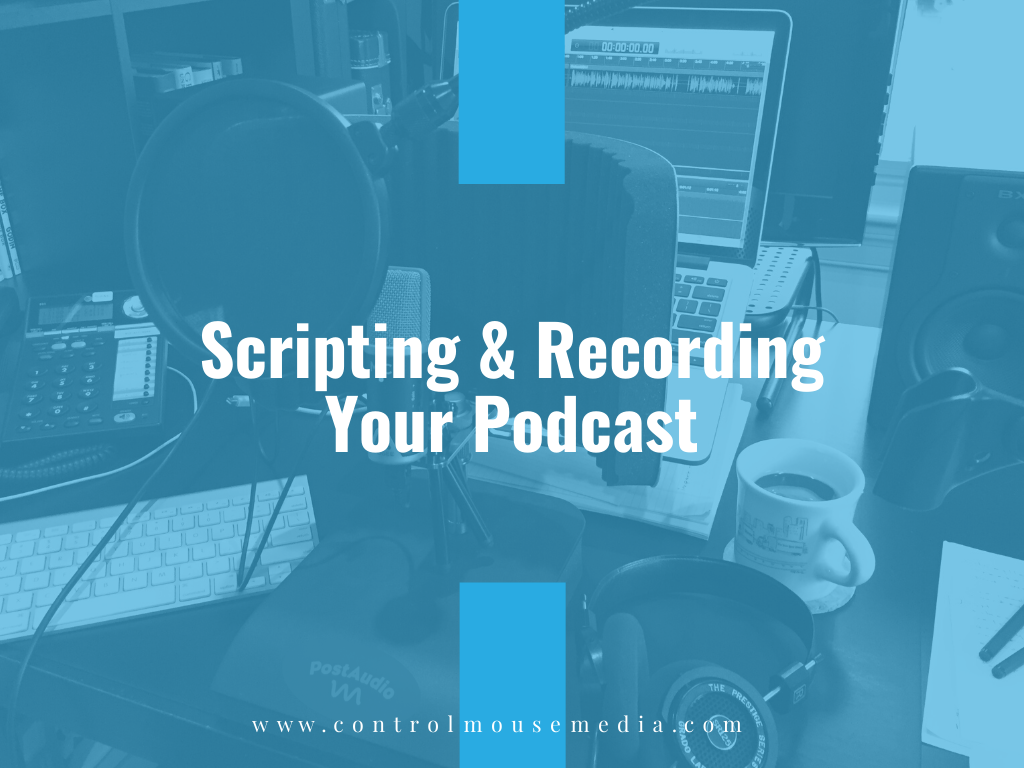 Scripting and Recording Your Podcast (Episode 184)