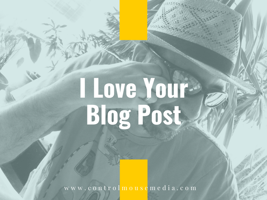 I Love Your Blog Post (Episode 201)